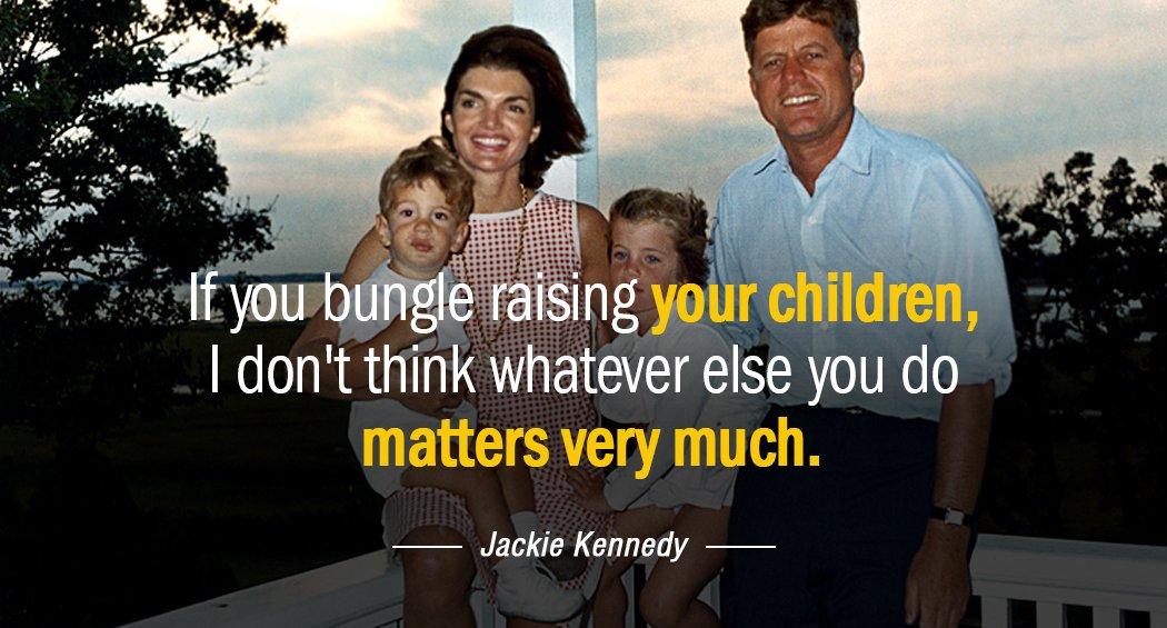 Quotation Jackie Kennedy If you bungle raising your children I don t think Quotes