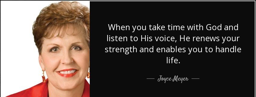 quote when you take time with god and listen to his voice he renews your strength and enables joyce meyer Quotes