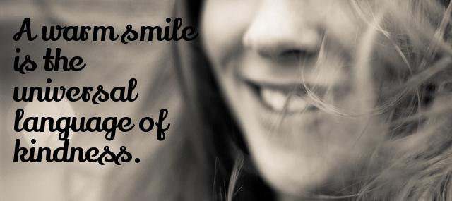 Quotation William Arthur Ward A warm smile is the universal language of kindness Quotes