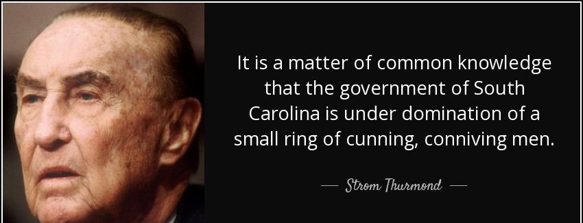 quote it is a matter of common knowledge that the government of south carolina is under domination strom thurmond Quotes