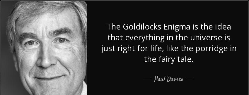 quote the goldilocks enigma is the idea that everything in the universe is just right for paul davies Quotes