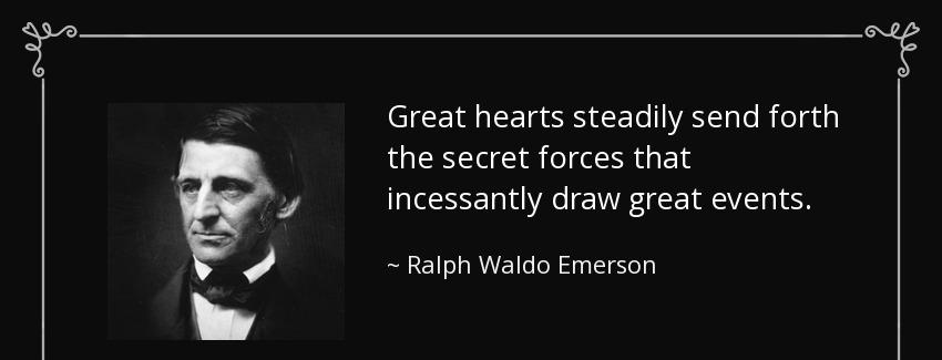 quote great hearts steadily send forth the secret forces that incessantly draw great events ralph waldo emerson Quotes