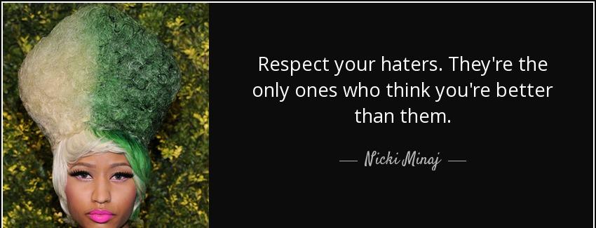 quote respect your haters they re the only ones who think you re better than them nicki minaj Quotes