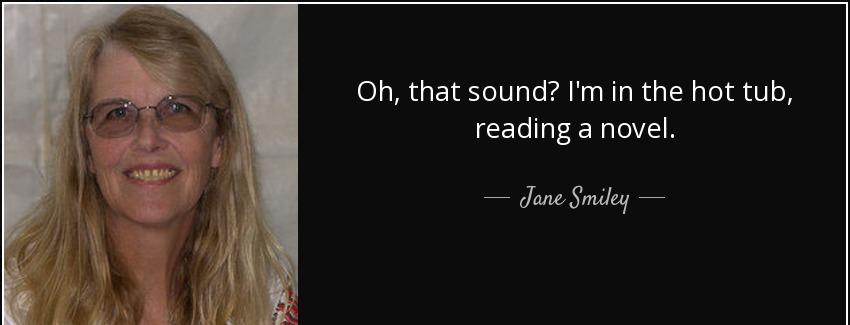 quote oh that sound i m in the hot tub reading a novel jane smiley Quotes