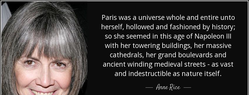 quote paris was a universe whole and entire unto herself hollowed and fashioned by history anne rice Quotes
