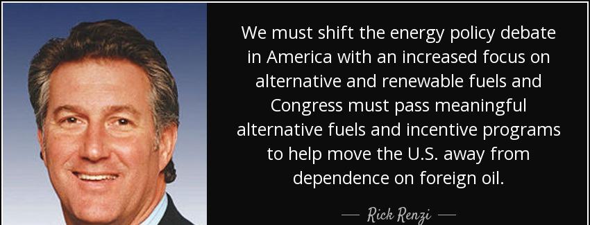 quote we must shift the energy policy debate in america with an increased focus on alternative rick renzi Quotes