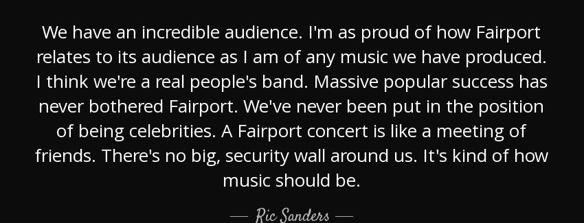 quote we have an incredible audience i m as proud of how fairport relates to its audience ric sanders Quotes