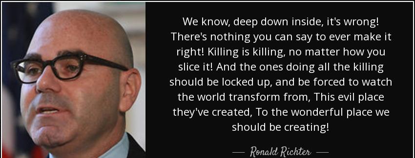 quote we know deep down inside it s wrong there s nothing you can say to ever make it right ronald richter Quotes