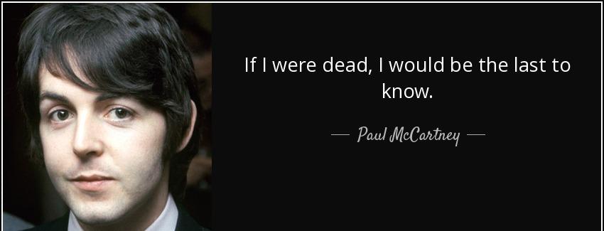 quote if i were dead i would be the last to know paul mccartney Quotes