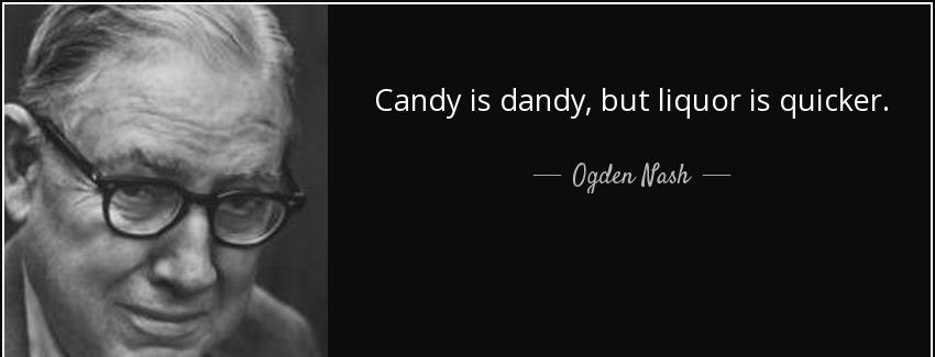 quote candy is dandy but liquor is quicker ogden nash Quotes