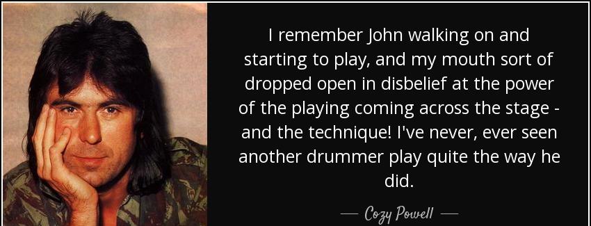 quote i remember john walking on and starting to play and my mouth sort of dropped open in cozy powell Quotes