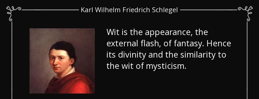 quote wit is the appearance the external flash of fantasy hence its divinity and the similarity karl wilhelm friedrich schlegel Quotes
