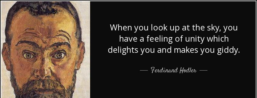 quote when you look up at the sky you have a feeling of unity which delights you and makes ferdinand hodler Quotes