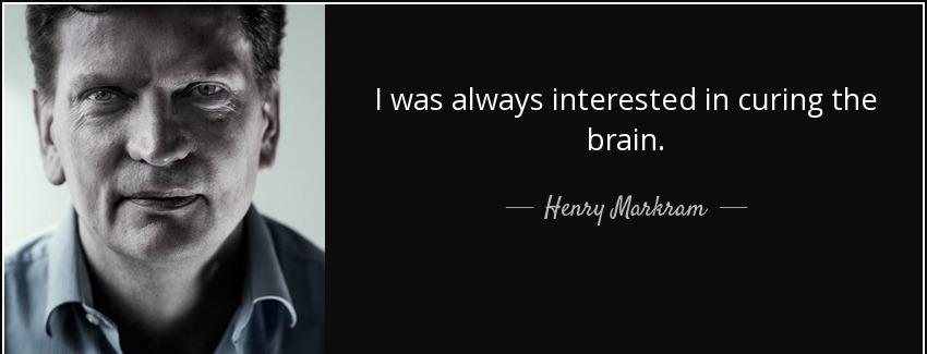 quote i was always interested in curing the brain henry markram Quotes