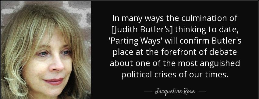 quote in many ways the culmination of judith butler s thinking to date parting ways will confirm jacqueline rose Quotes