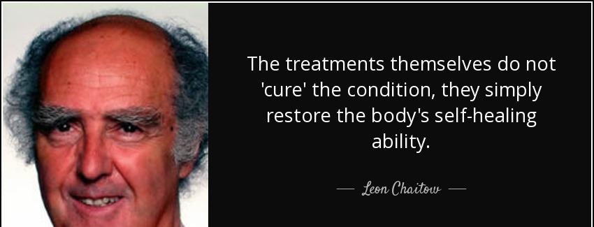 quote the treatments themselves do not cure the condition they simply restore the body s self leon chaitow Quotes