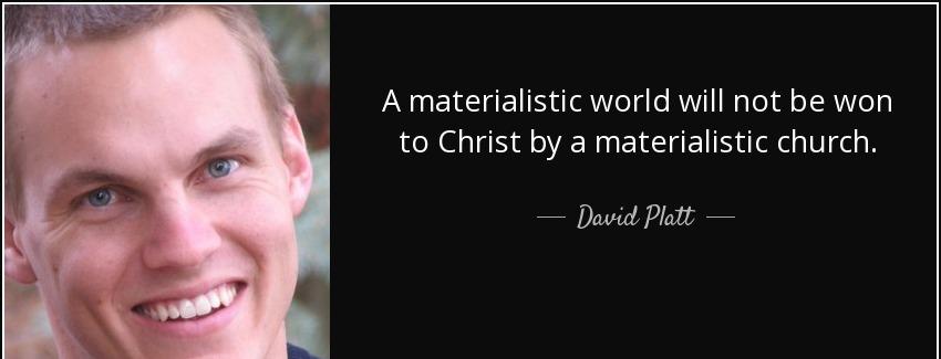 quote a materialistic world will not be won to christ by a materialistic church david platt Quotes