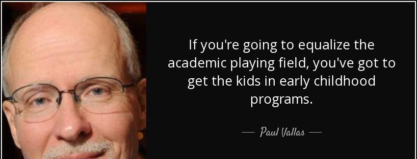 quote if you re going to equalize the academic playing field you ve got to get the kids in paul vallas Quotes