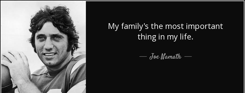 quote my family s the most important thing in my life joe namath Quotes