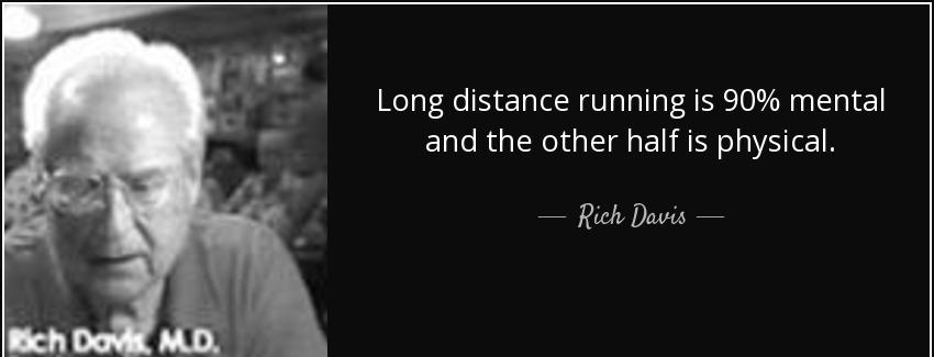 quote long distance running is 90 mental and the other half is physical rich davis Quotes