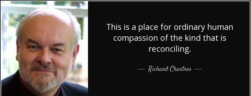 quote this is a place for ordinary human compassion of the kind that is reconciling richard chartres Quotes