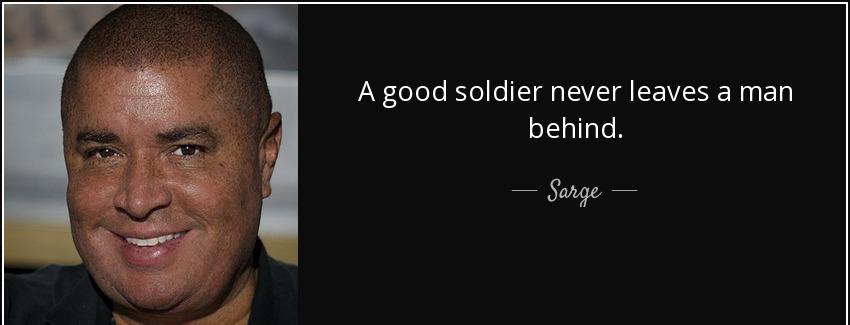 quote a good soldier never leaves a man behind sarge Quotes