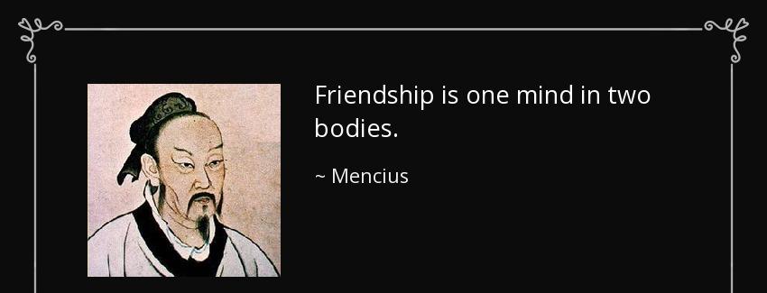 quote friendship is one mind in two bodies mencius Quotes