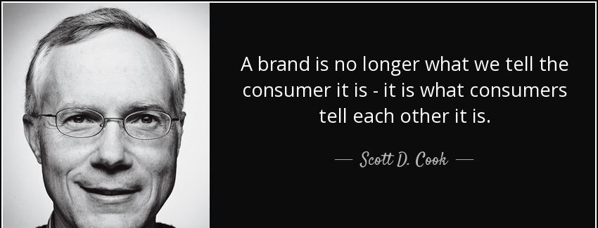 quote a brand is no longer what we tell the consumer it is it is what consumers tell each scott d cook Quotes