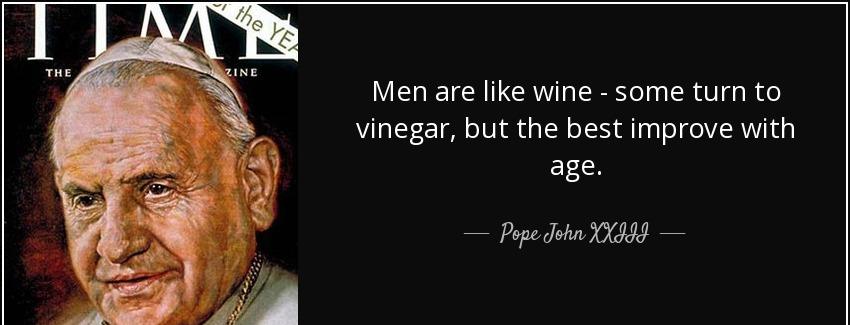 quote men are like wine some turn to vinegar but the best improve with age pope john xxiii Quotes