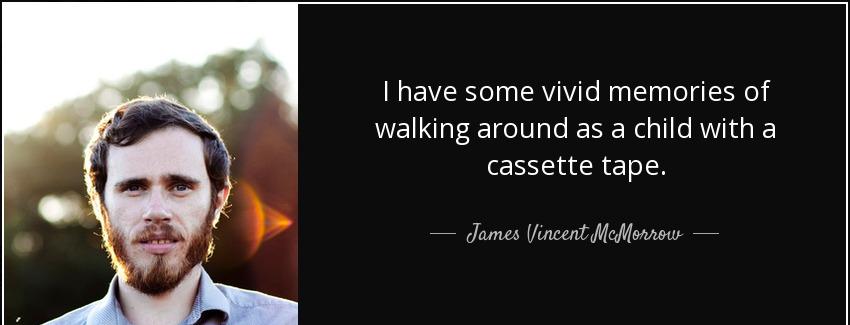 quote i have some vivid memories of walking around as a child with a cassette tape james vincent mcmorrow Quotes
