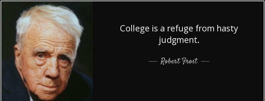 quote college is a refuge from hasty judgment robert frost Quotes