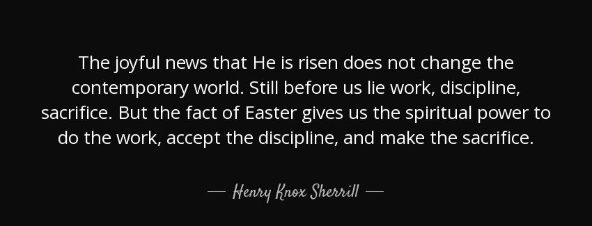 quote the joyful news that he is risen does not change the contemporary world still before henry knox sherrill Quotes