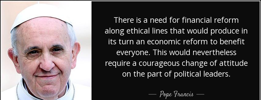 quote there is a need for financial reform along ethical lines that would produce in its turn pope francis Quotes