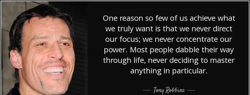 quote one reason so few of us achieve what we truly want is that we never direct our focus tony robbins Quotes