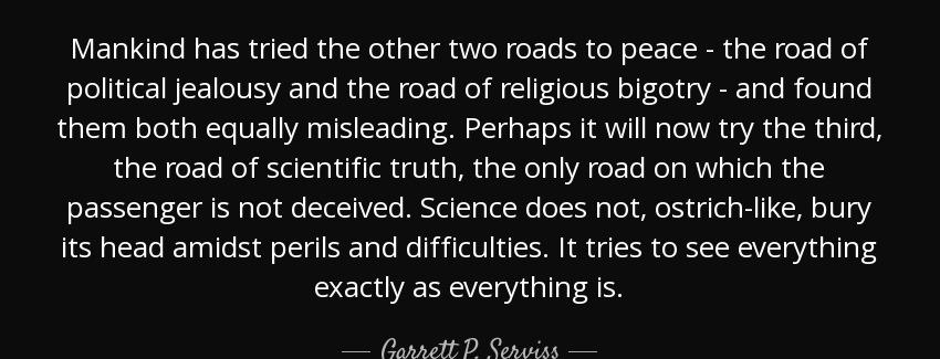 quote mankind has tried the other two roads to peace the road of political jealousy and the garrett p serviss Quotes