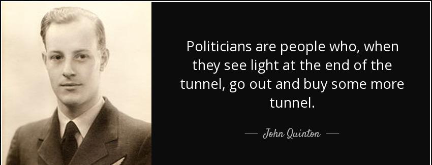 quote politicians are people who when they see light at the end of the tunnel go out and buy john quinton Quotes
