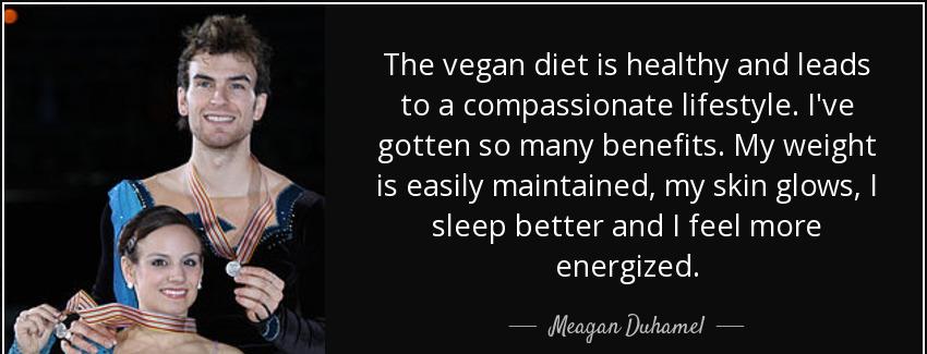 quote the vegan diet is healthy and leads to a compassionate lifestyle i ve gotten so many meagan duhamel Quotes