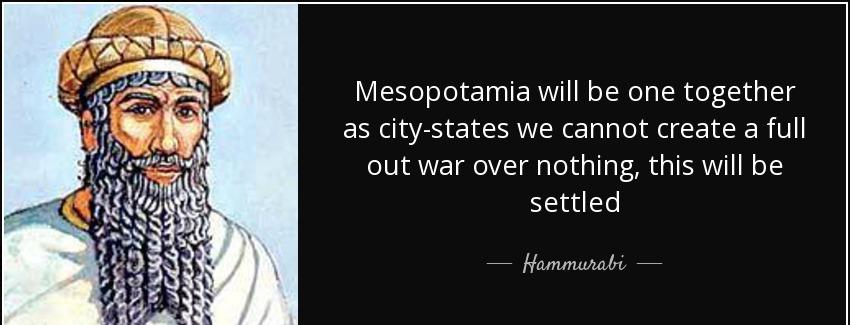 quote mesopotamia will be one together as city states we cannot create a full out war over hammurabi Quotes