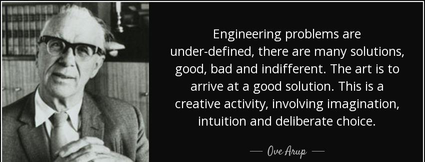 quote engineering problems are under defined there are many solutions good bad and indifferent ove arup Quotes