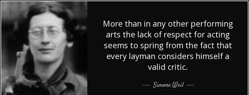quote more than in any other performing arts the lack of respect for acting seems to spring simone weil Quotes
