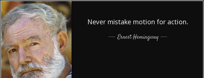 quote never mistake motion for action ernest hemingway Quotes