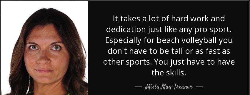 quote it takes a lot of hard work and dedication just like any pro sport especially for beach misty may treanor Quotes