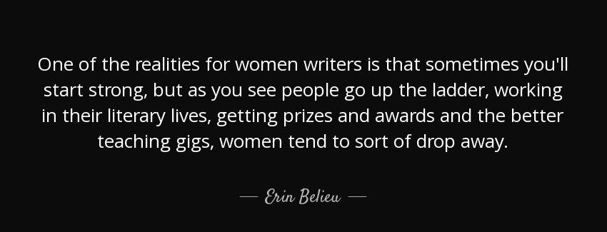 quote one of the realities for women writers is that sometimes you ll start strong but as erin belieu Quotes
