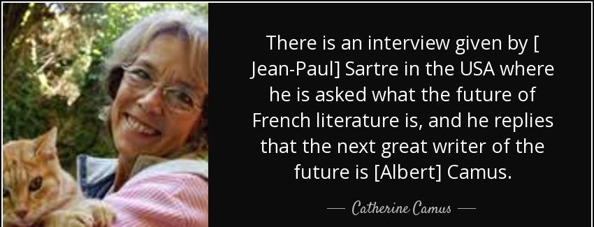 quote there is an interview given by jean paul sartre in the usa where he is asked what the catherine camus Quotes