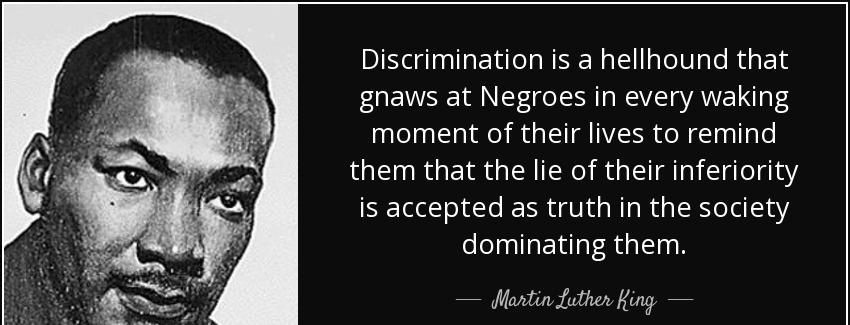 quote discrimination is a hellhound that gnaws at negroes in every waking moment of their martin luther king Quotes