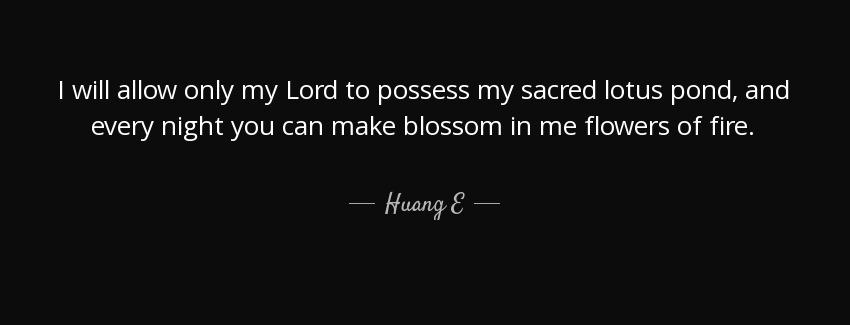 quote i will allow only my lord to possess my sacred lotus pond and every night you can make huang e Quotes