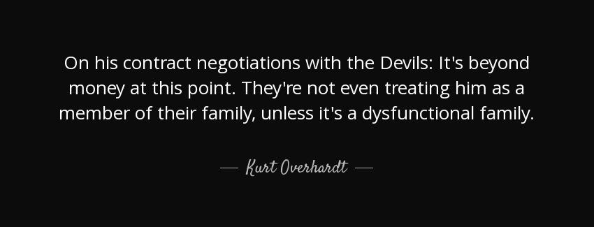 quote on his contract negotiations with the devils it s beyond money at this point they re kurt overhardt Quotes