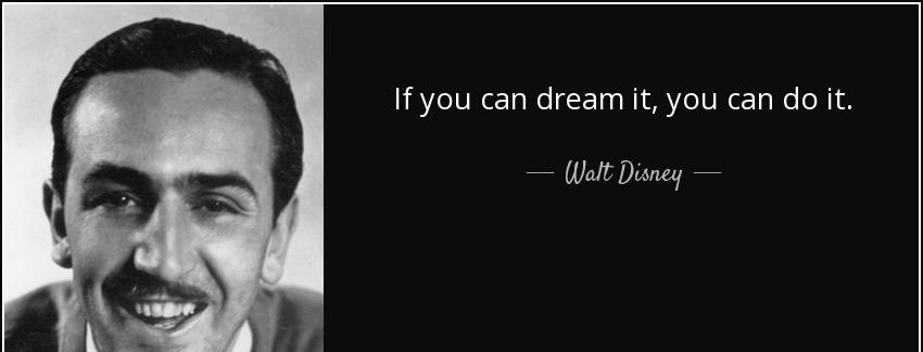 quote if you can dream it you can do it walt disney Quotes