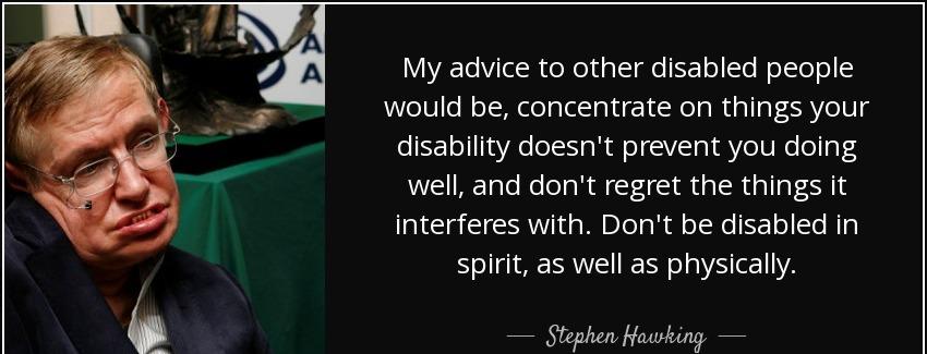 quote my advice to other disabled people would be concentrate on things your disability doesn stephen hawking Quotes