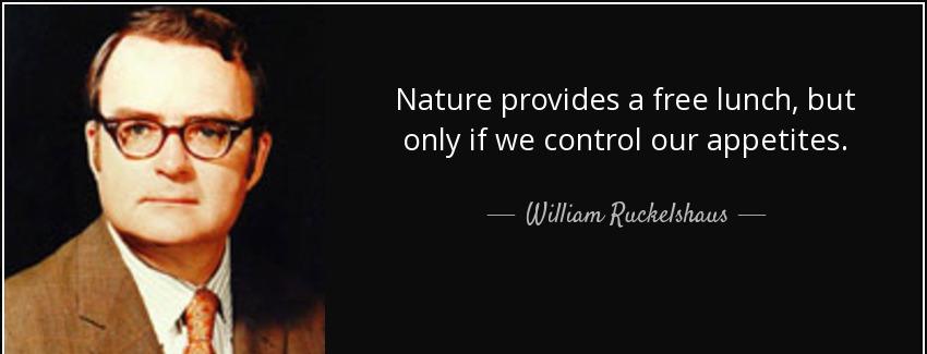 quote nature provides a free lunch but only if we control our appetites william ruckelshaus Quotes